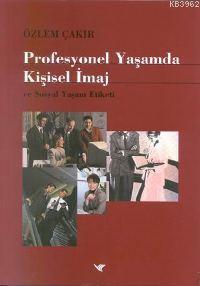 Profesyonel Yaşamda Kişisel İmaj; ve Sosyal Yaşam Etiketi | Özlem Çakı