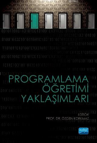 Programlama Öğretimi Yaklaşımları | Özgen Korkmaz | Nobel Akademik Yay