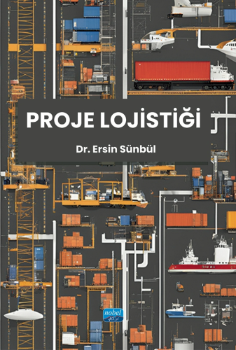 Proje Lojistiği | Ersin Sünbül | Nobel Akademik Yayıncılık