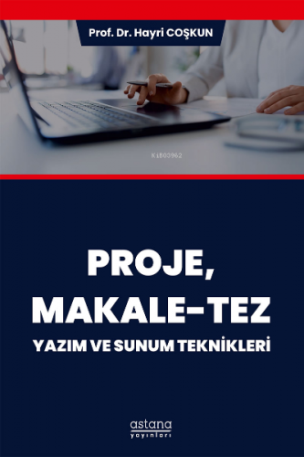 Proje, Makale-Tez Yazım ve Sunum Teknikleri | Hayri Coşkun | Astana Ya