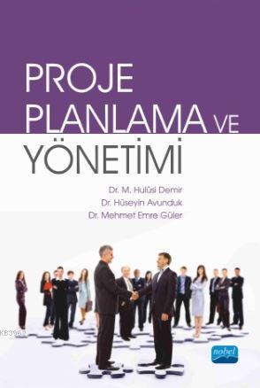 Proje Planlama ve Yönetimi | Hulusi Demir | Nobel Akademik Yayıncılık