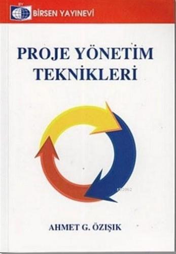 Proje Yönetim Teknikleri | Ahmet G. Özışık | Birsen Yayınevi