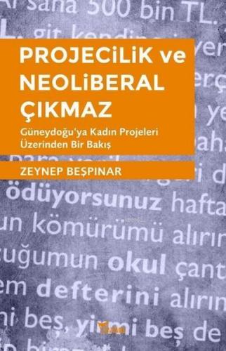 Projecilik ve Neoliberal Çıkmaz; Güneydoğu'ya Kadın Projeleri Üzerinde