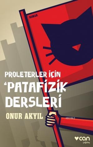 Proleterler İçin Patafizik Dersleri | Onur Akyıl | Can Yayınları