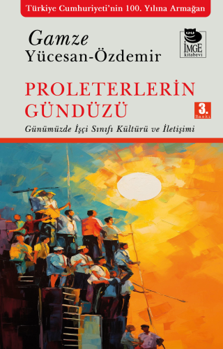 Proleterlerin Gündüzü;Günümüzde İşçi Sınıfı Kültürü ve İletişimi | Gam