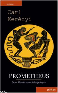 Prometheus; İnsan Varoluşunun Arketip İmgesi | Carl Kerenyi | Pinhan Y