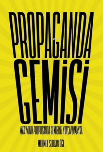 Propaganda Gemisi ;Medyanın Propaganda Gemisine Yolcu Olmayın | Mehmet