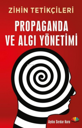 Propaganda ve Algı Yönetimi;Zihin Tetikçileri | Aydın Serdar Kuru | Ka