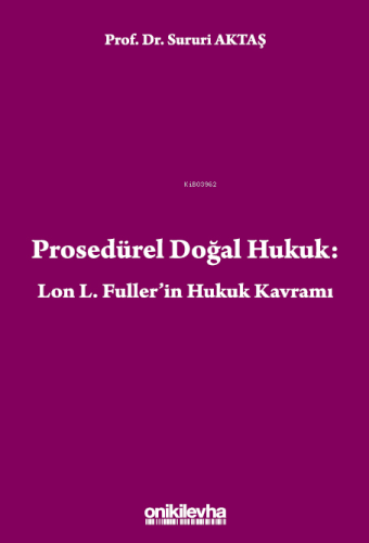 Prosedürel Doğal Hukuk: Lon L. Fuller'in Hukuk Kavramı | Sururi Aktaş 