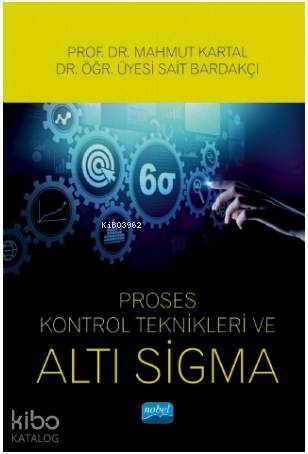 Proses Kontrol Teknikleri ve Altı Sigma | Sait Bardakçı | Nobel Akadem