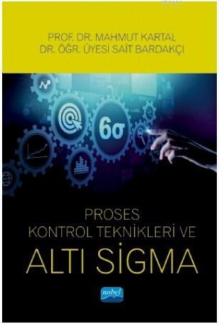 Proses Kontrol Teknikleri ve Altı Sigma | Sait Bardakçı | Nobel Akadem