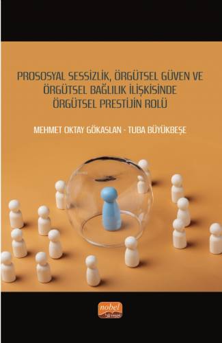 Prososyal Sessizlik, Örgütsel Güven ve Örgütsel Bağlılık İlişkisinde Ö