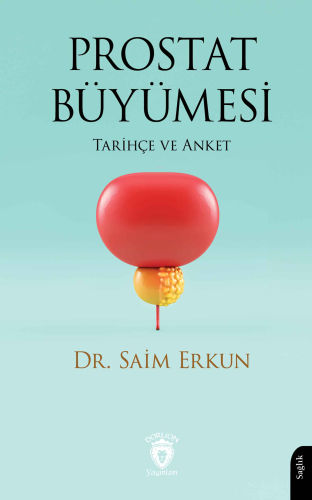 Prostat Büyümesi;Tarihçe ve Anket | Saim Erkun | Dorlion Yayınevi