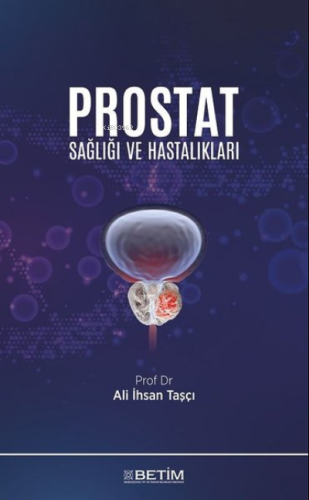 Prostat Sağlığı ve Hastalıkları | Ali İhsan Taşçı | (Betim) Beşikçizad