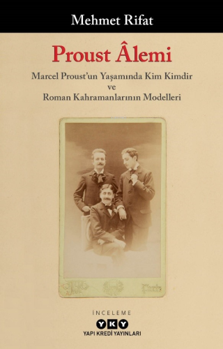 Proust Âlemi - Marcel Proust'un Yaşamında Kim Kimdir Ve Roman Kahraman