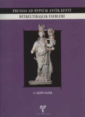 Prusias ad Hypium Antik Kenti Heykeltraşlık Eserleri | S. Sezin Sezer 