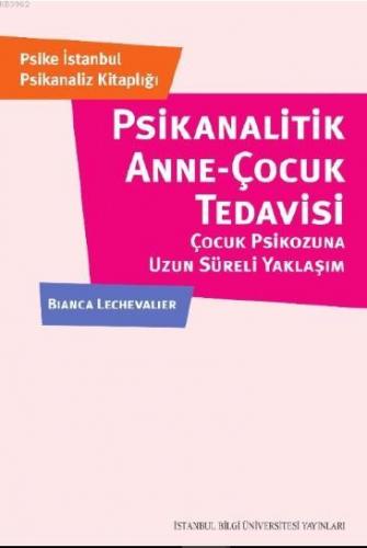 Psikanalatik Anne-Çocuk Tedavisi; Çocuk Psikozuna Uzun Süreli Yaklaşım