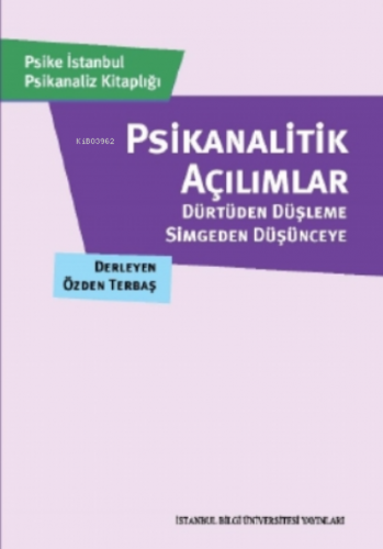 Psikanalitik Açılımlar;Dürtüden Düşleme, Simgeden Düşünceye | Özden Te