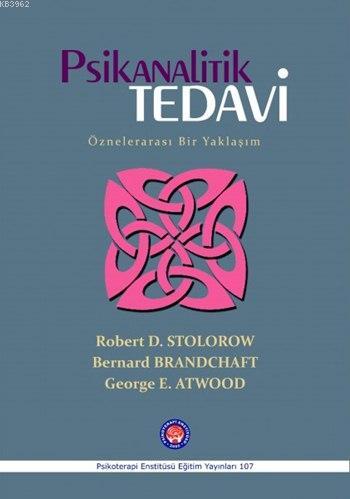 Psikanalitik Tedavi; Öznelerarası Bir Yaklaşım | George E. Atwood | Ps