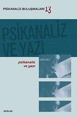 Psikanaliz Buluşmaları 13 - Psikanaliz ve Yazı | Kolektif | Bağlam Yay