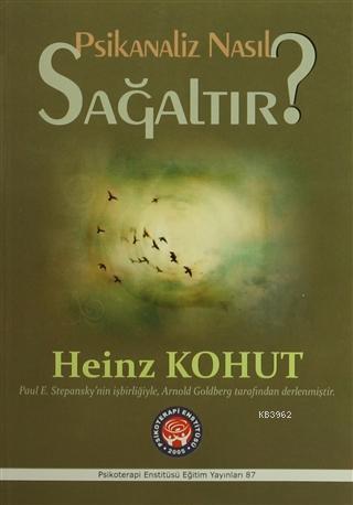 Psikanaliz Nasıl Sağaltır? | Heinz Kohut | Psikoterapi Enstitüsü