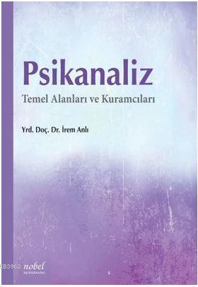 Psikanaliz; Temel Alanları ve Kuramcıları | İrem Anlı | Nobel Tıp Kita