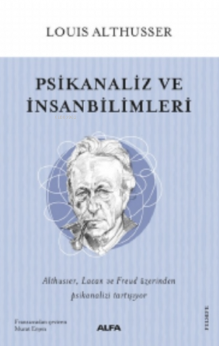 Psikanaliz ve İnsanbilimleri | Louis Althusser | Alfa Basım Yayım Dağı