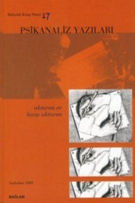 Psikanaliz Yazıları 17; Aktarımı ve Karşı Aktarımı | Derleme | Bağlam 