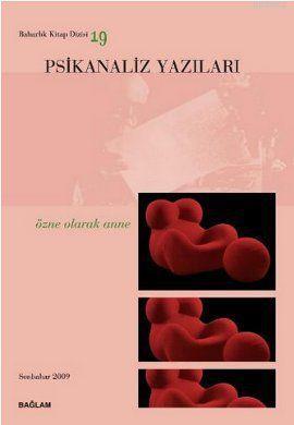 Psikanaliz Yazıları 19; Özne Olarak Anne | Talat Parman | Bağlam Yayın