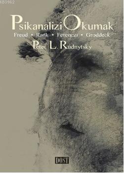 Psikanalizi Okumak; Freud, Rank, Ferencsi, Groddeck | Peter L. Rudnyts