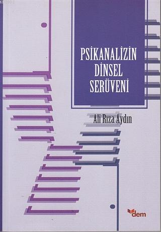 Psikanalizin Dinsel Serüveni | Ali Rıza Aydın | Dem Yayınları