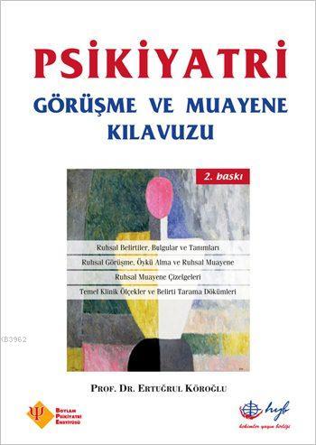 Psikiyatri Görüşme ve Muayene Kılavuzu | Ertuğrul Köroğlu | Hyb Yayınc