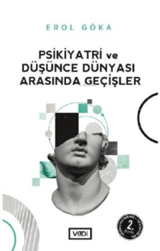 Psikiyatri Ve Düşünce Dünyası Arasında Geçişler | Erol Göka | Vadi Yay