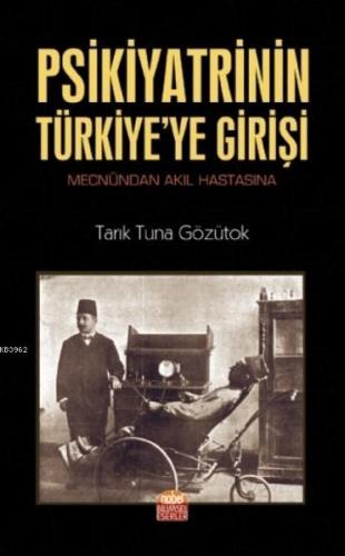 Psikiyatrinin Türkiye'ye Girişi (Mecnûndan Akıl Hastasına) | Tarık Tun