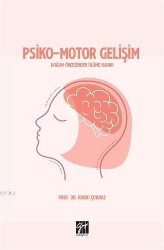 Psiko-Motor Gelişim Doğum Öncesinden Ölüme Kadar | Hakkı Çoknaz | Gazi