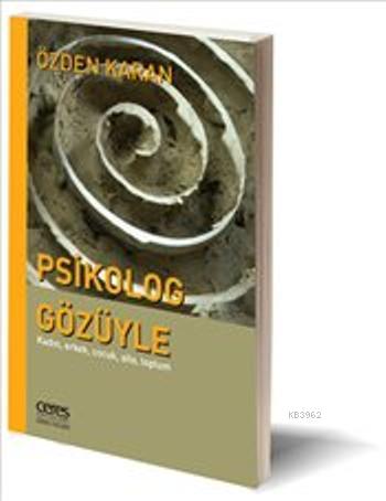 Psikolog Gözüyle; Kadın, Erkek, Çocuk, Aile, Toplum | Özden Karan | Ce