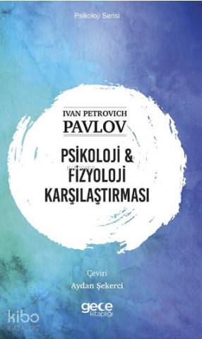 Psikoloji & Fizyoloji karşılaştırması | Ivan Petrovich Pavlov | Gece K