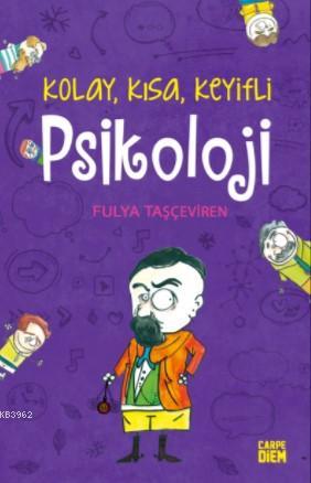 Psikoloji; Kolay,Kısa,Keyifli | Fulya Taşçeviren | Carpe Diem Kitap