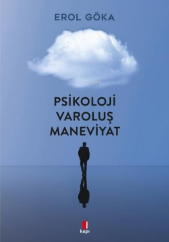 Psikoloji Varoluş Maneviyat | Erol Göka | Kapı Yayınları