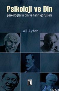 Psikoloji ve Din; Psikologların Din ve Tanrı Görüşleri | Ali Ayten | İ