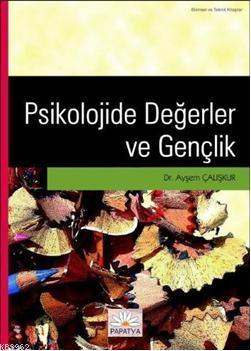 Psikolojide Değerler ve Gençlik | Ayşem Çalışkur | Papatya Bilim