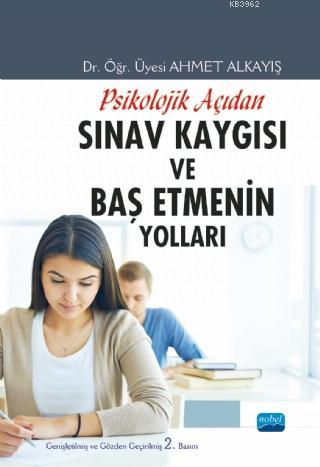 Psikolojik Açıdan Sınav Kaygısı ve Baş Etmenin Yolları | Ahmet Alkayış