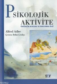 Psikolojik Aktivite | Alfred Adler | Say Yayınları