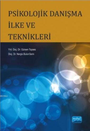 Psikolojik Danışma İlke ve Teknikleri | Gürsen Topses | Nobel Akademik