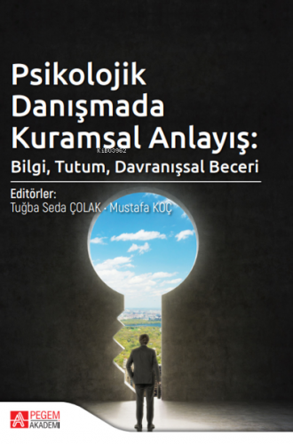 Psikolojik Danışmada Kuramsal Anlayış: Bilgi, Tutum, Davranışsal Becer