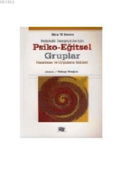 Psikolojik Danışmanlar İçin Psiko-Eğitsel Gruplar; Hazırlama ve Uygula