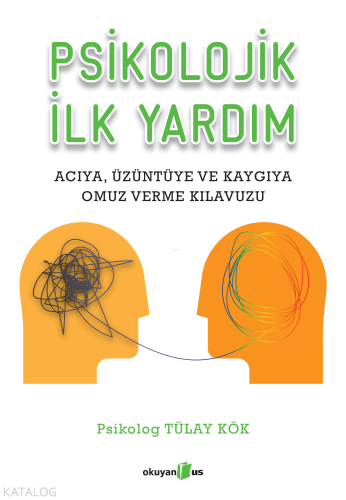 Psikolojik İlk Yardım; Acıya Üzüntüye ve Kaygıya Omuz Verme Kılavuzu |