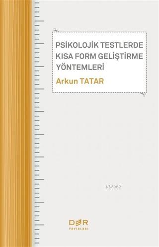 Psikolojik Testlerde Kısa Form Geliştirme Yöntemleri | Arkun Tatar | D