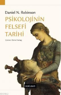 Psikolojinin Felsefe Tarihi | Daniel N. Robinson | Doğu Batı Yayınları