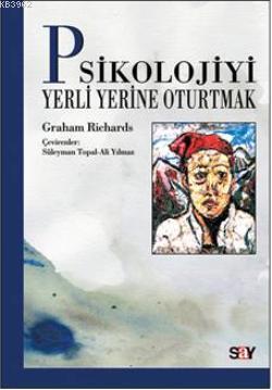 Psikolojiyi Yerli Yerine Oturtmak | Graham Richard | Say Yayınları